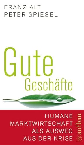 Gute GeschÃ¤fte: Humane Marktwirtschaft als Ausweg aus der Krise (9783351027070) by Alt, Franz; Spiegel, Peter