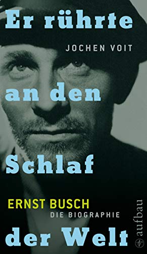 Beispielbild fr Er rhrte an den Schlaf der Welt. Ernst Busch - Die Biographie. zum Verkauf von Antiquariat Matthias Wagner