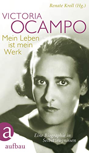 Stock image for Victoria Ocampo - Mein Leben ist mein Werk: Eine Biographie in Selbstzeugnissen for sale by medimops