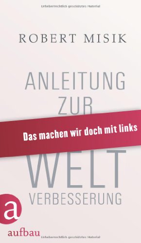 Stock image for Anleitung zur Weltverbesserung: Das machen wir doch mit links for sale by medimops