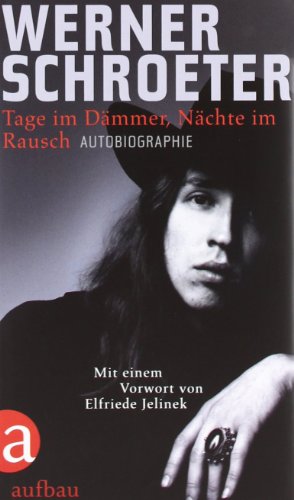 Tage im Dämmer, Nächte im Rausch: Autobiographie - Schroeter, Werner, Lenssen, Claudia