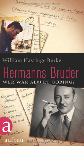 Hermanns Bruder: Wer war Albert Göring? - Hastings Burke, William