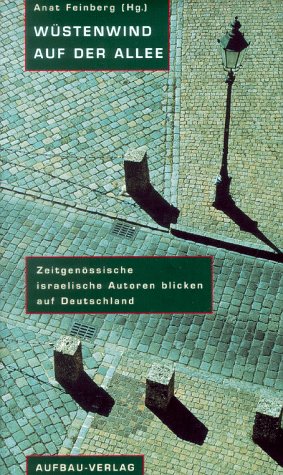 Wüstenwind auf der Allee : zeitgenössische israelische Autoren blicken auf Deutschland. - Fainberg, Anat [Hrsg.]