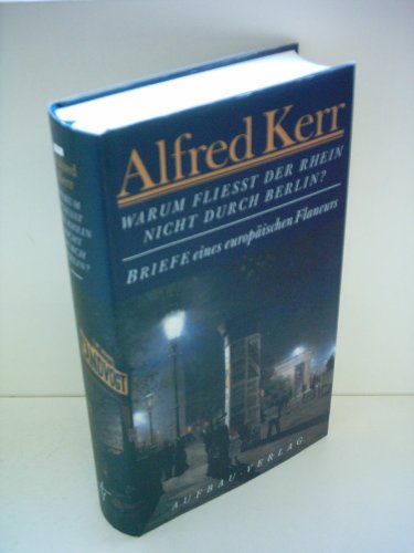 Warum fließt der Rhein nicht durch Berlin? Briefe eines europäischen Flaneurs 1895 - 1900.