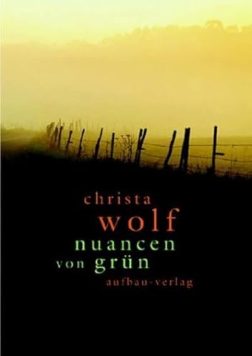 Nuancen von GrÃ¼n. AusgewÃ¤hlte Texte zu Landschaft und Natur. (9783351029555) by Wolf, Christa; Drescher, Angela