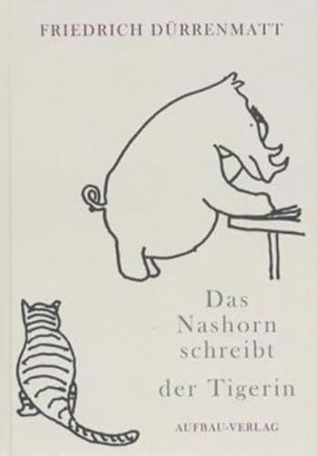 Das Nashorn schreibt der Tigerin. Bild-Geschichten von Friedrich Dürrenmatt - Dürrenmatt, Friedrich, Kerr, Charlotte