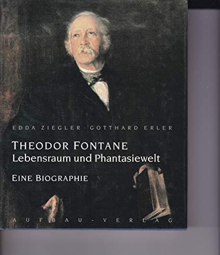 Theodor Fontane - Lebensraum und Phantasiewelt: eine Biographie