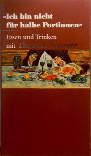 Beispielbild fr ICH BIN NICHT FR HALBE PORTIONEN ESSEN UND TRINKEN MIT THEODOR FONTANE zum Verkauf von Buli-Antiquariat