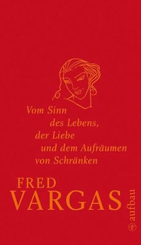 Vom Sinn des Lebens, der Liebe und dem Aufräumen von Schränken / Fred Vargas. Aus dem Franz. von ...
