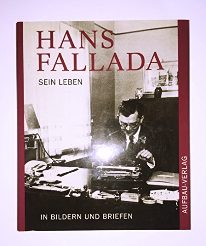 Hans Fallada sein Leben in Bildern und Briefen - mit 217 Abbildungen - - Müller-Waldeck, Gunnar und Roland Ulrich (Herausgeber) unter Mitarbeit von Uli Ditzen -