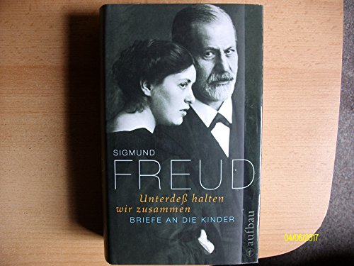 Unterdeß halten wir zusammen: Briefe an die Kinder - Freud, Sigmund