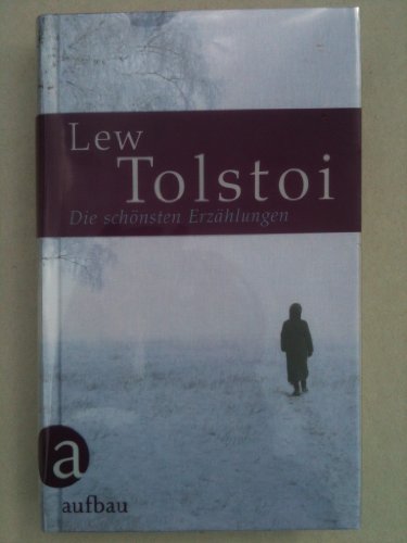 Die schönsten Erzählungen Ausgewählt von Marlies Juhnke. Mit einem Nachwort von Sigrid Löffler - Tolstoi, Lew (Leo) N.