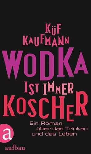 Wodka ist immer koscher. Ein Roman über das Trinken und das Leben. - Kaufmann, Küf.