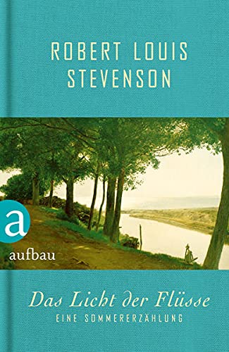 Das Licht der Flüsse: Eine Sommererzählung - Stevenson, Robert L.