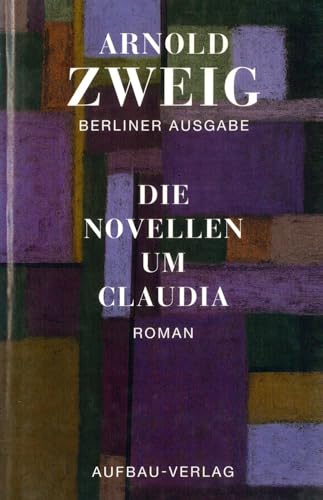Die Novellen um Claudia: Roman (Berliner Ausgabe / Arnold Zweig) (German Edition) (9783351034016) by Zweig, Arnold