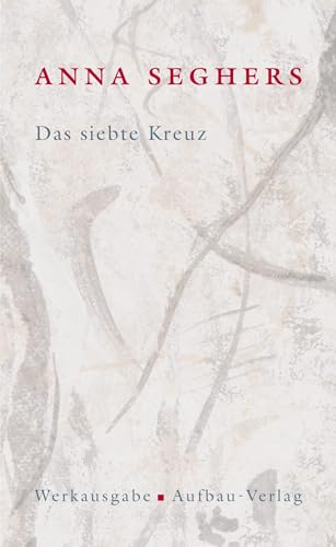 9783351034542: Das siebte Kreuz. Das erzhlerische Werk 1: Roman aus Hitlerdeutschland. Mit Anmerkungen und Kommentar