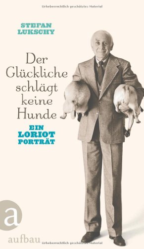 Der Glückliche schlägt keine Hunde: Ein Loriot Porträt