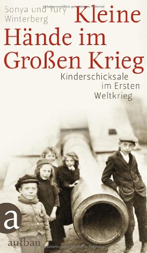 Beispielbild fr Kleine Hnde im Groen Krieg: Kinderschicksale im Ersten Weltkrieg zum Verkauf von medimops