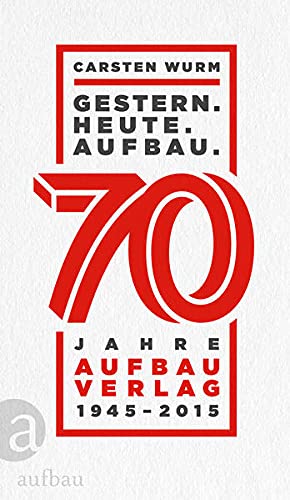 9783351036089: Gestern. Heute. Aufbau.: 70 Jahre Aufbau Verlag 1945 - 2015