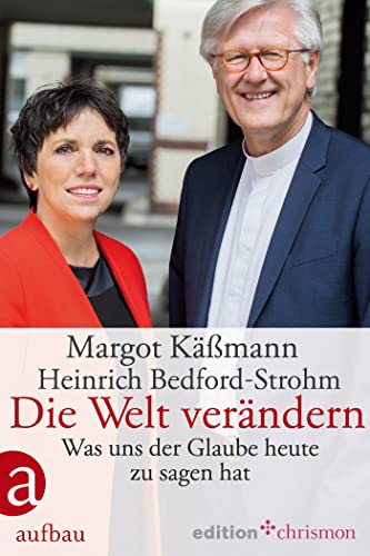 DIE WELT VERÄNDERN. was uns der Glaube heute zu sagen hat - [Hrsg.]: Käßmann, Margot; Bedford-Strohm, Heinrich;