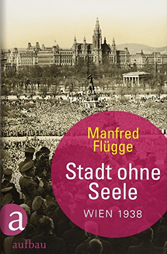 Stadt ohne Seele: Wien 1938 - Flügge, Manfred