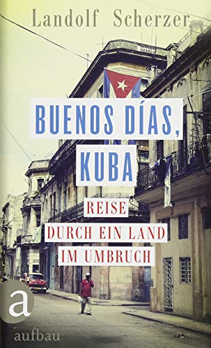 Buenos días, Kuba: Reise durch ein Land im Umbruch - Scherzer, Landolf
