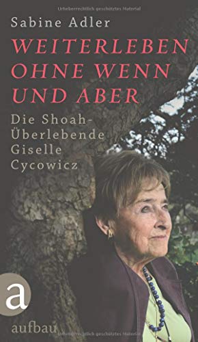 Beispielbild fr Weiterleben ohne Wenn und Aber: Die Shoah-berlebende Giselle Cycowicz zum Verkauf von medimops