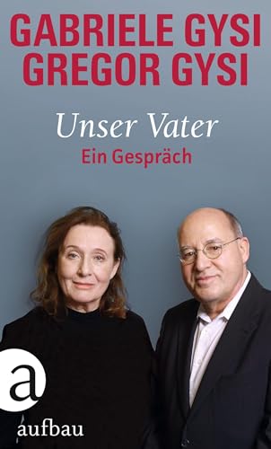 Beispielbild fr Unser Vater : ein Gesprch. Gabriele Gysi, Gregor Gysi zum Verkauf von Versandantiquariat Schfer