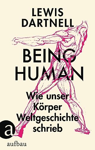 Beispielbild fr Being Human: Wie unser Krper Weltgeschichte schrieb zum Verkauf von medimops