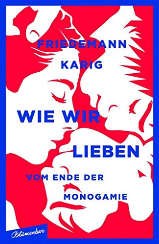 Wie wir lieben vom Ende der Monogamie - Karig, Friedemann