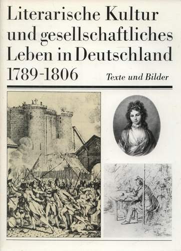 Literarische Kultur und gesellschaftliches Leben in Deutschland 1789 - 1806; Vom Beginn der große...