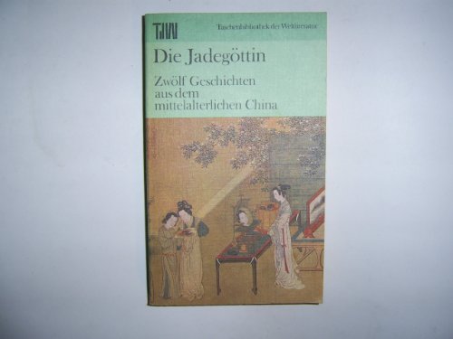 Die Jadegöttin. Zwölf Geschichten aus dem mittelalterlichen China