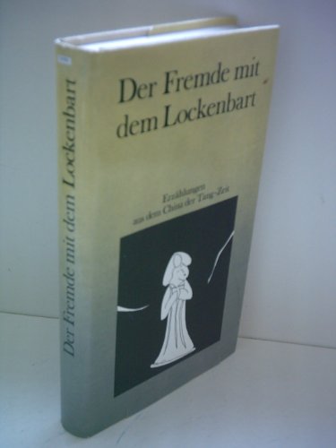 Der Fremde mit dem Lockenbart. Erzählungen aus dem China der Tang-Zeit. Hg. u. aus dem Chin. übs....