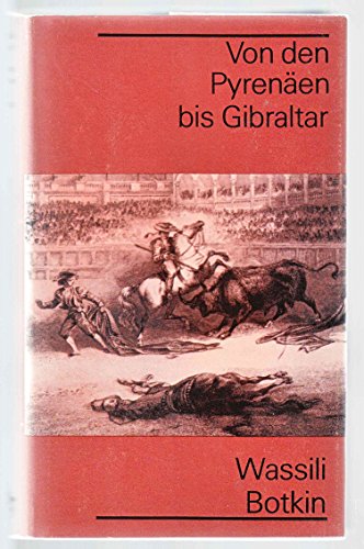 Beispielbild fr Von den Pyrenen bis Gibraltar : Briefe ber Spanien. Wassili Botkin. Dt. von Wilhelm Plackmeyer zum Verkauf von antiquariat rotschildt, Per Jendryschik