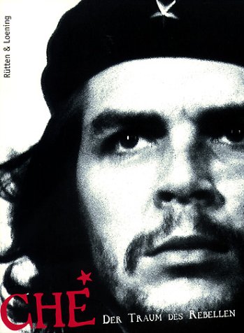 Stock image for Che : der Traum des Rebellen. Hrsg. Fernando Diego Garca ; Oscar Sola. Essay Matilde Snchez. [Aus dem argentinischen Span. bertr. von Angelika Bussas] for sale by Hbner Einzelunternehmen