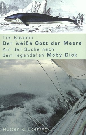 Der weiße Gott der Meere : auf der Suche nach dem legendären Moby Dick. Tim Severin. Aus dem Engl. von F. Florian Marzin - Severin, Timothy