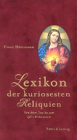 9783352006449: Lexikon der kuriosesten Reliquien: Vom Atem Jesu bis zum Zahn Mohammeds