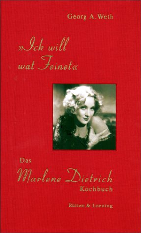 Ick will wat Feinet: Das Marlene Dietrich Kochbuch - Weth Georg, A
