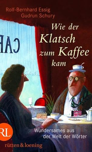 Stock image for Wie der Klatsch zum Kaffee kam : Wundersames aus der Welt der Wrter. Rolf-Bernhard Essig ; Gudrun Schury for sale by Versandantiquariat Schfer