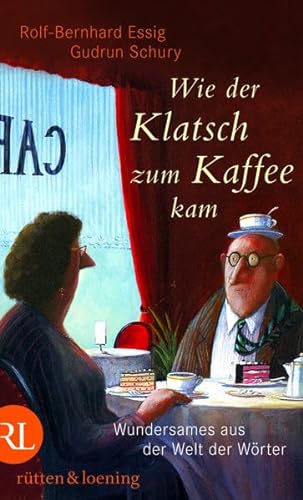 Stock image for Wie der Klatsch zum Kaffee kam - Wundersames aus der Welt der Wrter for sale by Der Ziegelbrenner - Medienversand