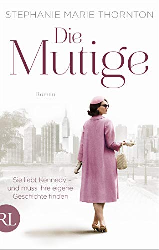 Stock image for Die Mutige: Sie liebt Kennedy ? und muss ihre eigene Geschichte finden for sale by medimops