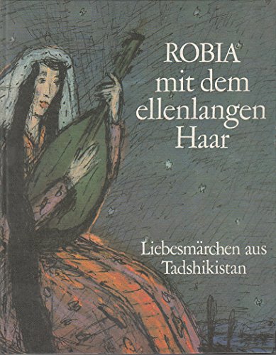 Robia mit dem ellenlangen Haar Liebesmärchen aus Tadshikistan