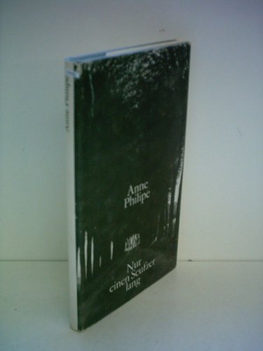 Nur einen Seufzer lang. Aus dem Französischen von Margarete Bormann. Titel der Originalausgabe: Le temps d'un soupir. - Philipe, Anne