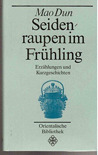 Seidenraupen im Frühling. Erzählungen und Kurzgeschichten.