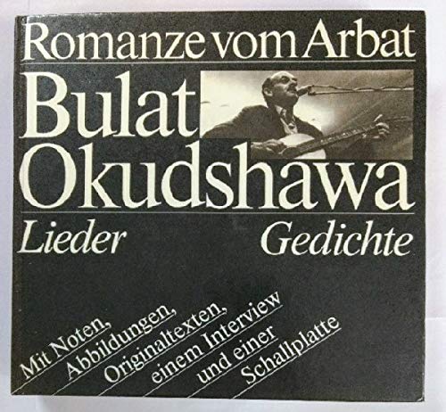 Romanze vom Arbat. Lieder, Gedichte mit Noten, Abbildungen, Originaltexten, einem Interview und einer Schallplatte. Dt. /Russ - Bulat, Okudshawa