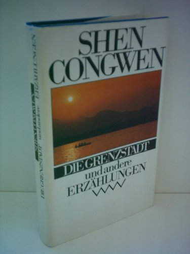 Stock image for Shen Congwen: Die Grenzstadt - Und andere Erzhlungen for sale by medimops