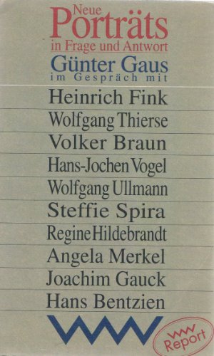 Neue Porträts in Frage und Antwort. Günter Gaus im Gespräch mit Heinrich Fink, Wolfgang Thierse, Volker Braun, Hans-Jochen Vogel, Wolfgang Ullmann, Stefanie Spira, Regine Hildebrandt, Angela Merkel, Joachim Gauck, Hans Bentzien. - Gaus, Gü