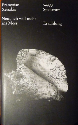 Nein, ich will nicht ans Meer: Erzählung. - Xenakis, Francoise