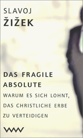 Das fragile Absolute. Warum es sich lohnt, das christliche Erbe zu verteidigen. (9783353011817) by Zizek, Slavoj