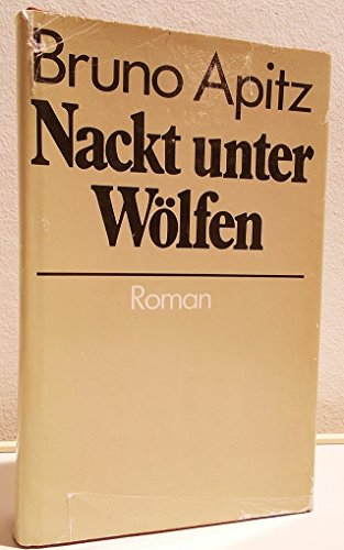 Nackt unter Wölfen : Roman. Mit 12 Zeichn. von Fritz Cremer - Apitz, Bruno